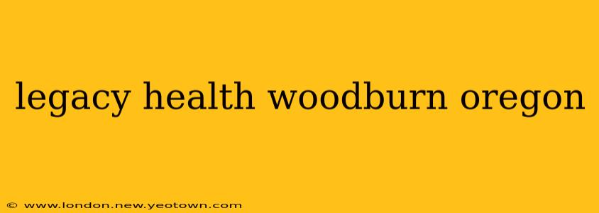 legacy health woodburn oregon