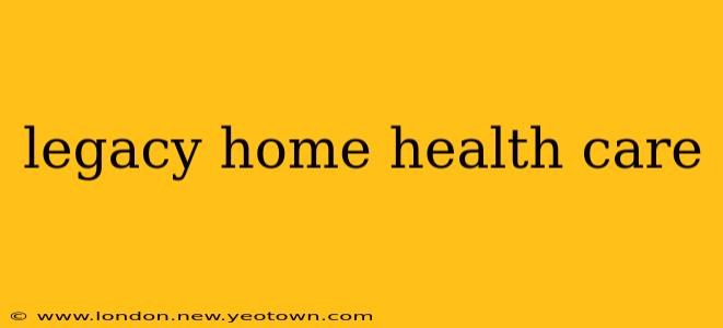 legacy home health care