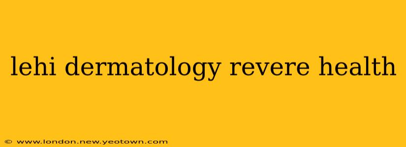 lehi dermatology revere health