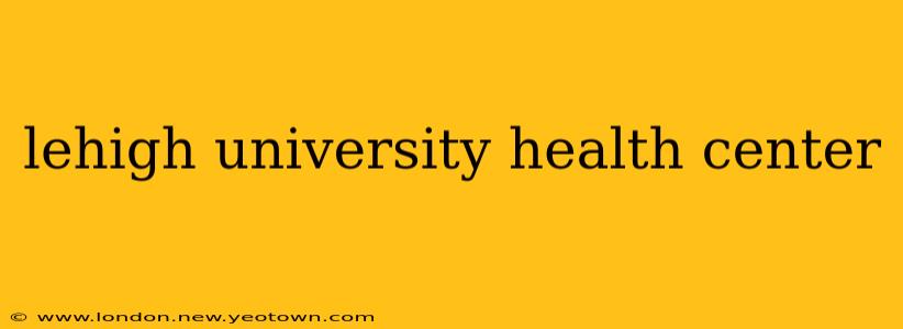 lehigh university health center