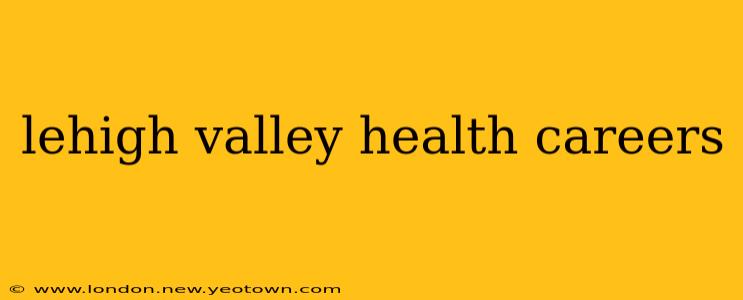 lehigh valley health careers