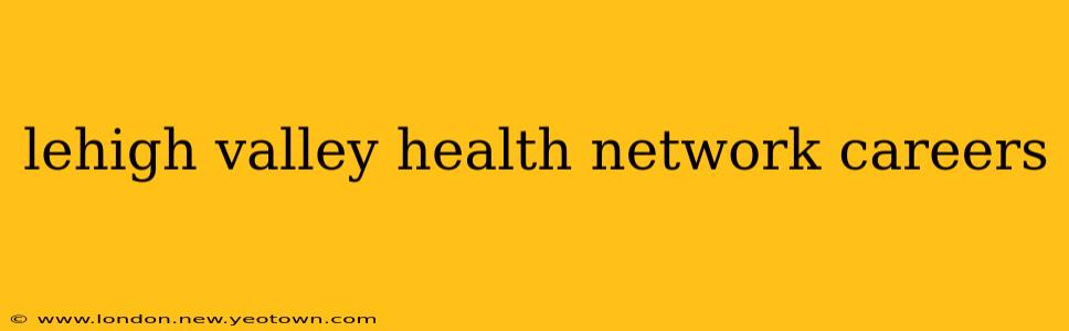 lehigh valley health network careers