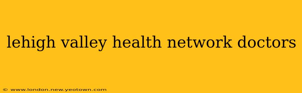lehigh valley health network doctors