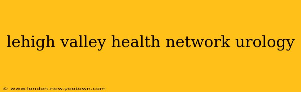 lehigh valley health network urology