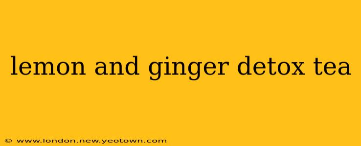 lemon and ginger detox tea