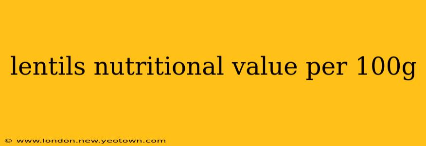 lentils nutritional value per 100g