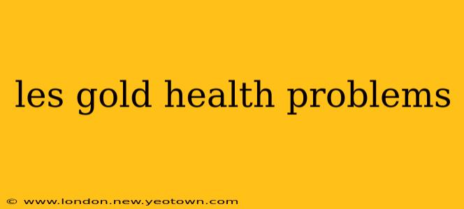 les gold health problems