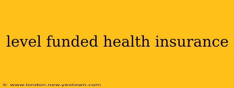 level funded health insurance