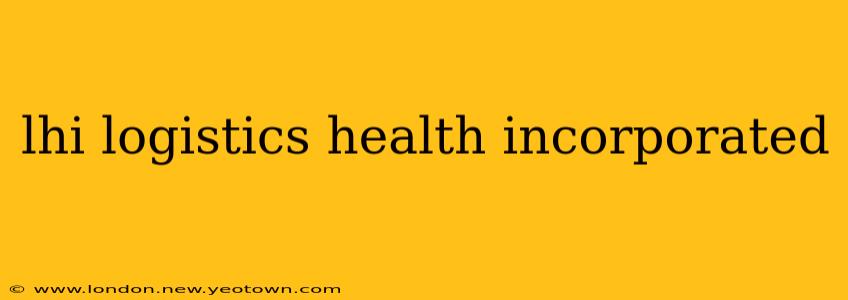 lhi logistics health incorporated