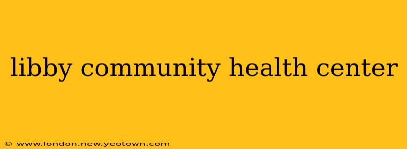 libby community health center