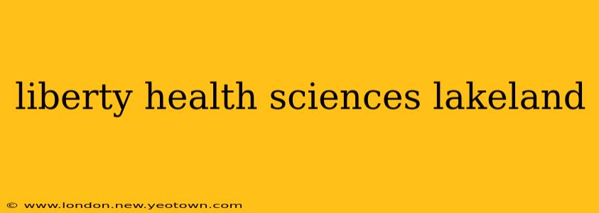 liberty health sciences lakeland