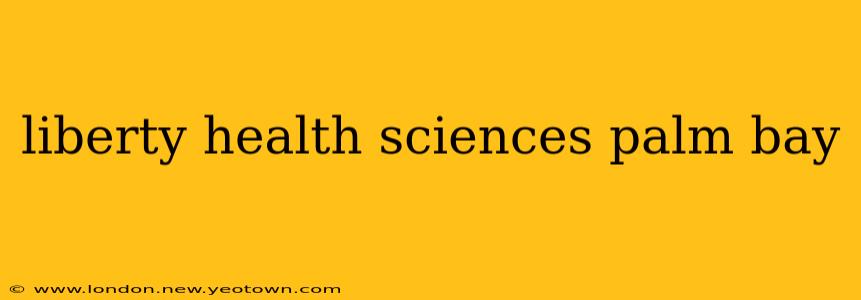 liberty health sciences palm bay