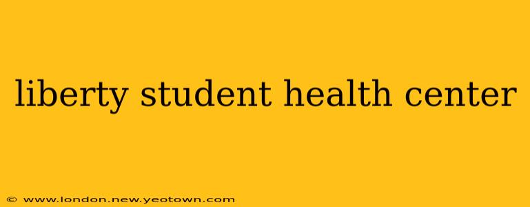 liberty student health center
