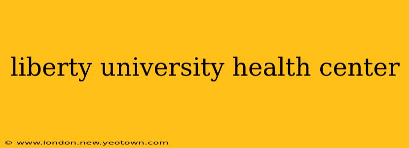 liberty university health center