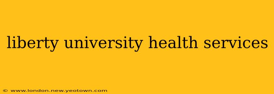 liberty university health services