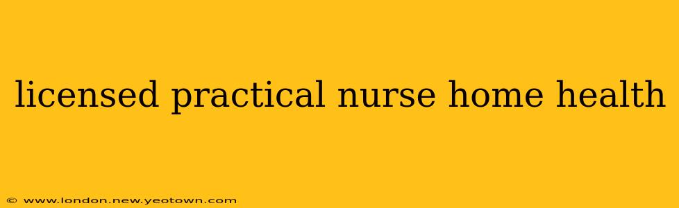 licensed practical nurse home health