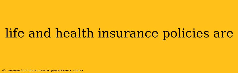 life and health insurance policies are