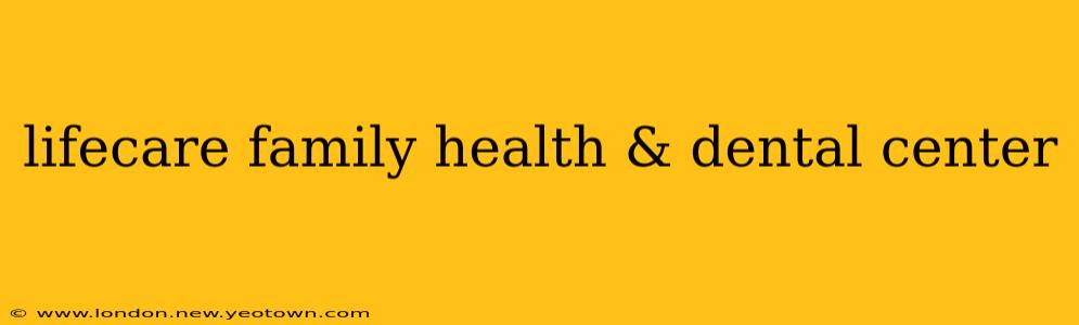 lifecare family health & dental center