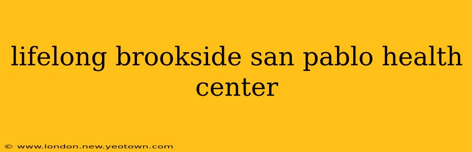 lifelong brookside san pablo health center