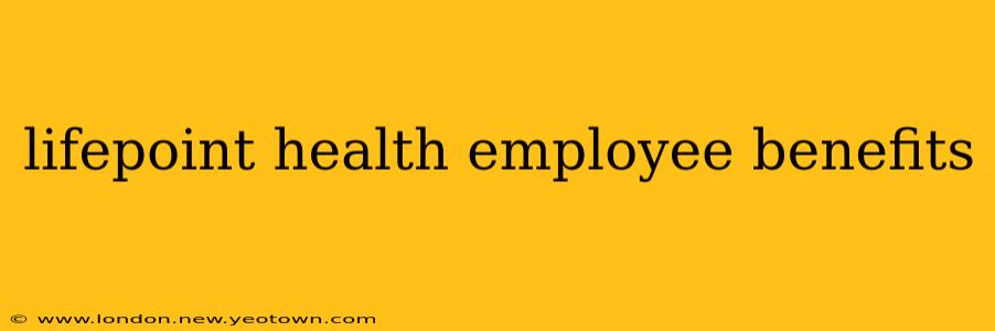 lifepoint health employee benefits