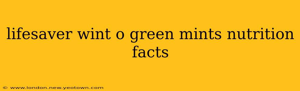 lifesaver wint o green mints nutrition facts