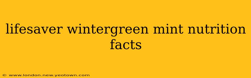 lifesaver wintergreen mint nutrition facts