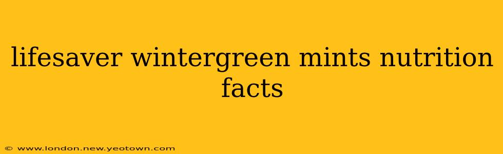 lifesaver wintergreen mints nutrition facts
