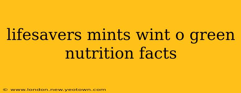 lifesavers mints wint o green nutrition facts