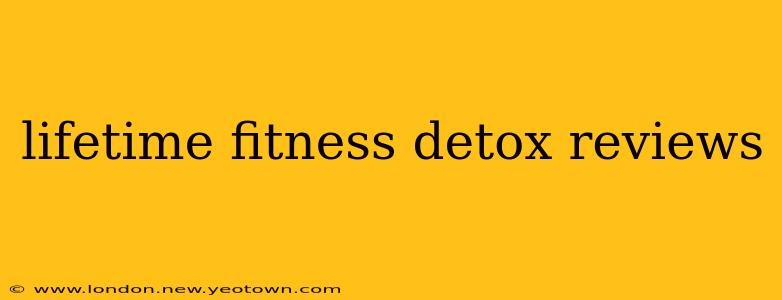 lifetime fitness detox reviews