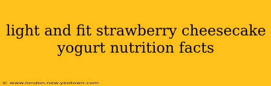 light and fit strawberry cheesecake yogurt nutrition facts