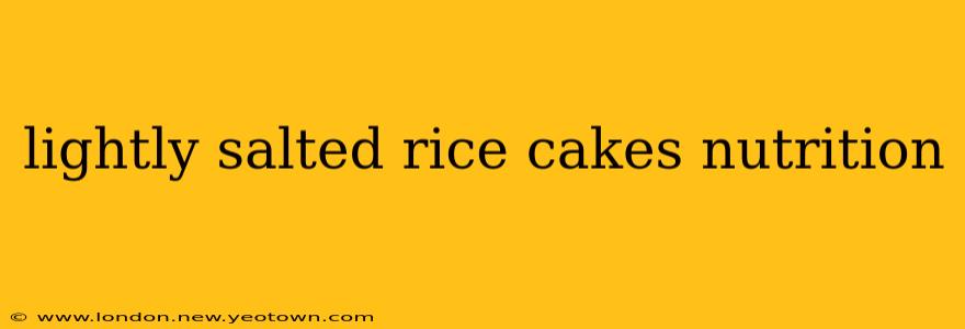 lightly salted rice cakes nutrition