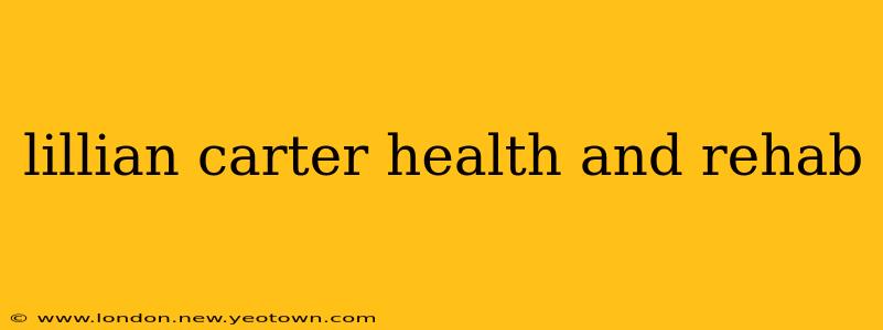 lillian carter health and rehab