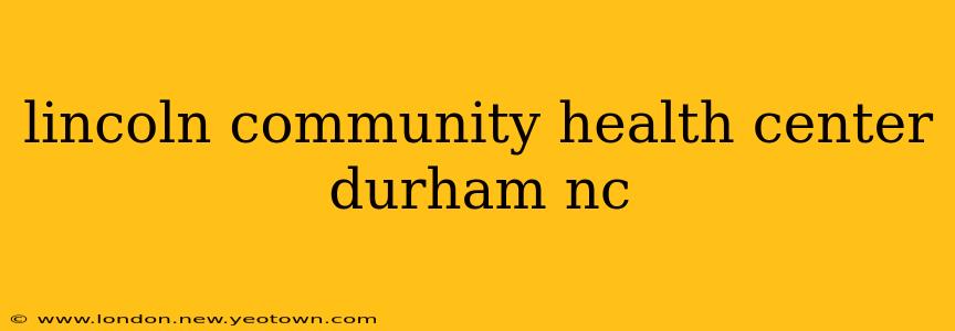 lincoln community health center durham nc