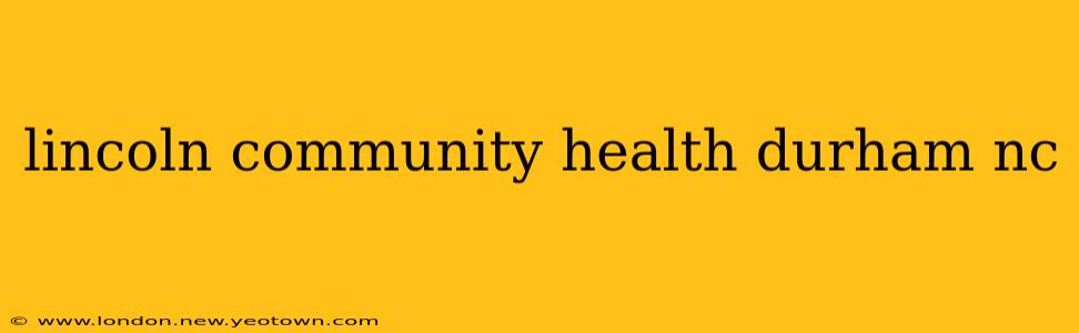 lincoln community health durham nc