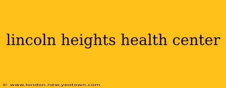 lincoln heights health center