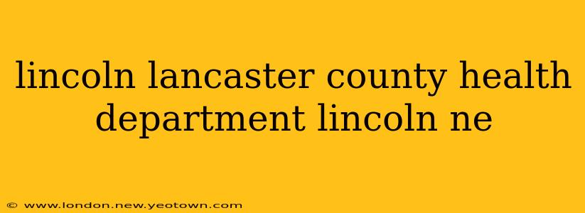 lincoln lancaster county health department lincoln ne