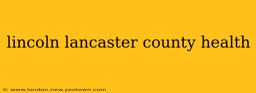 lincoln lancaster county health