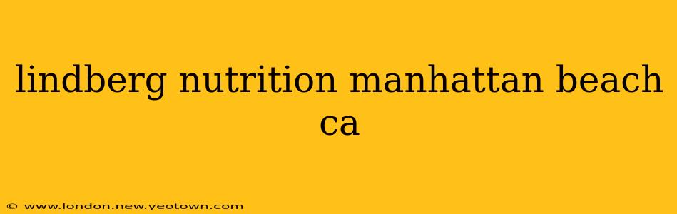lindberg nutrition manhattan beach ca