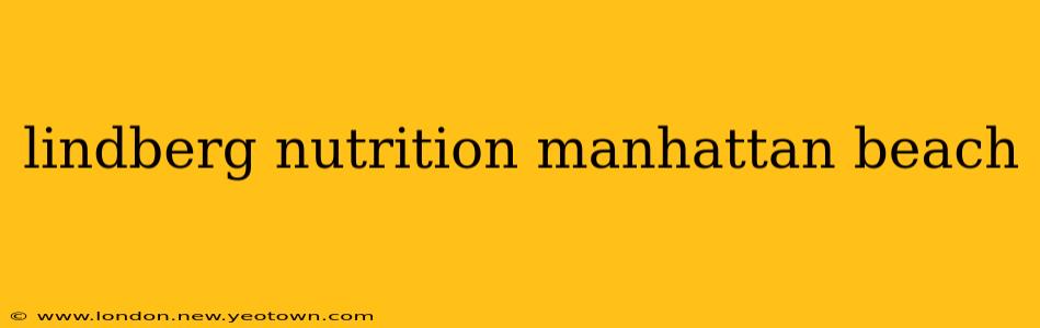 lindberg nutrition manhattan beach