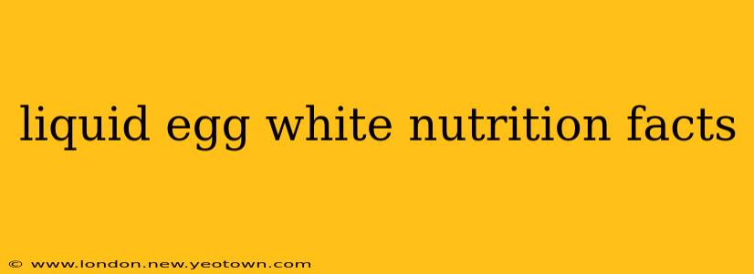 liquid egg white nutrition facts