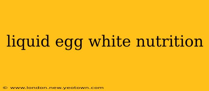 liquid egg white nutrition