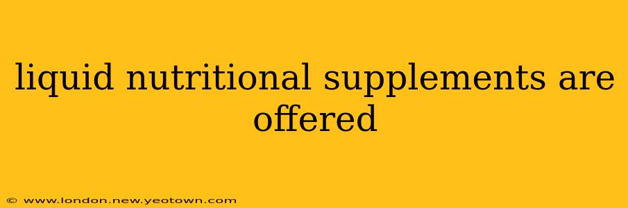 liquid nutritional supplements are offered