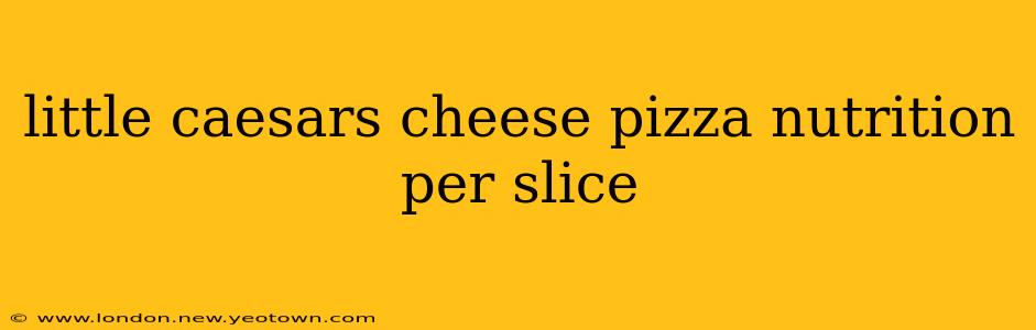 little caesars cheese pizza nutrition per slice
