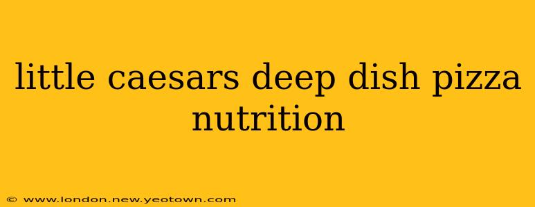 little caesars deep dish pizza nutrition
