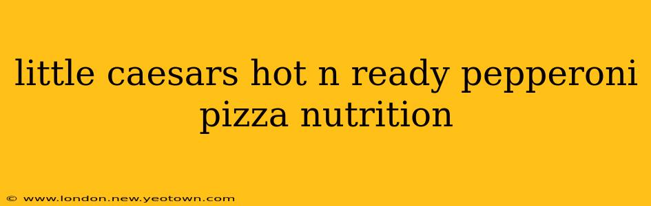 little caesars hot n ready pepperoni pizza nutrition