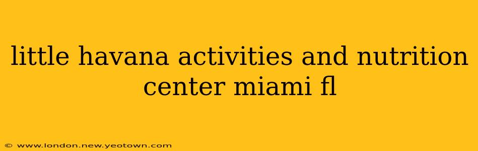 little havana activities and nutrition center miami fl