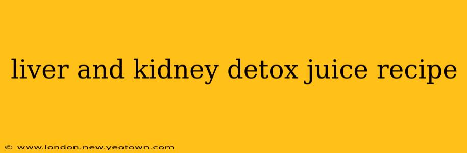 liver and kidney detox juice recipe