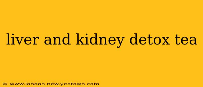 liver and kidney detox tea