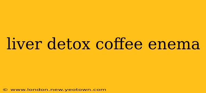 liver detox coffee enema