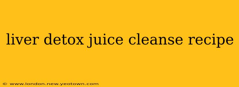 liver detox juice cleanse recipe